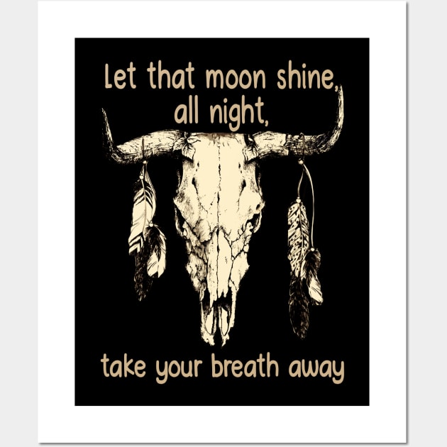 Let That Moon Shine, All Night, Take Your Breath Away Bull Quotes Feathers Wall Art by Monster Gaming